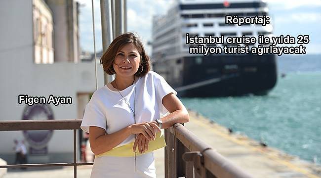 İstanbul cruise ile yılda 25 milyon turist ağırlayacak